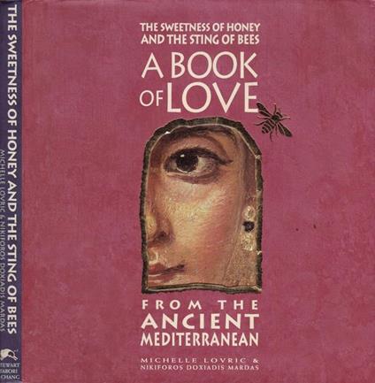 The sweetness of Honey and the sting of bees. A book of love from the Ancient Mediterranean - copertina