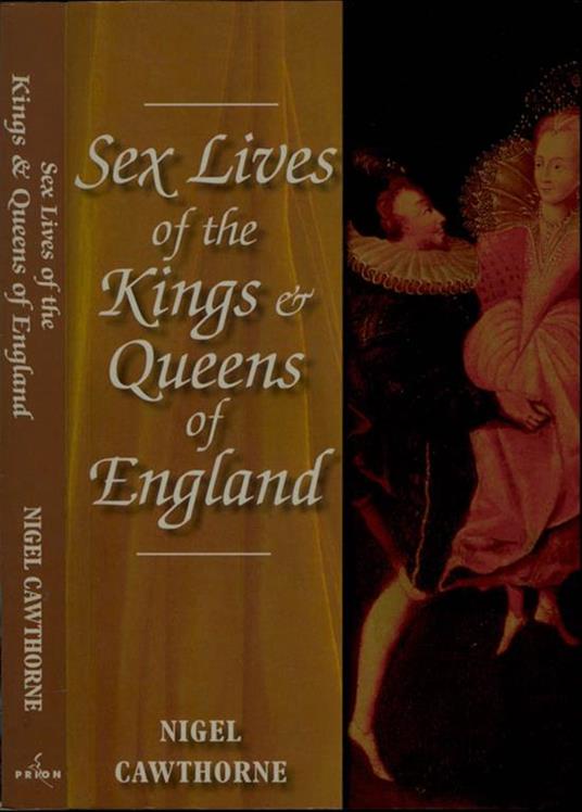 Sex Lives of the Kings & Queens of England. an irreverent exposé of the Monarchs from Henry VIII to the present day - Nigel Cawthorne - copertina