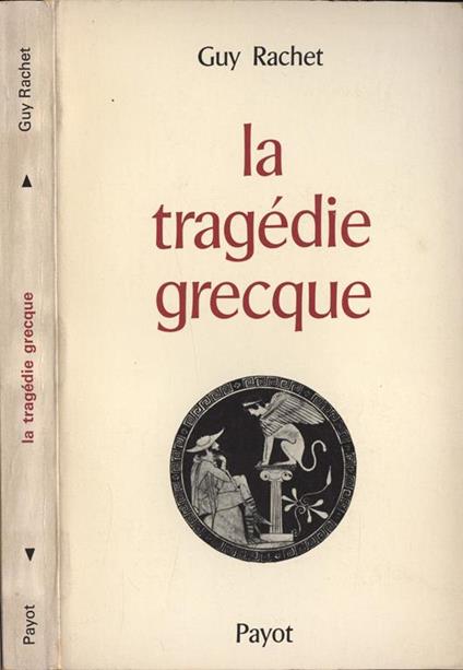 La tragèdie grecque. Origine - Histoire - Dèveloppement - Guy Rachet - copertina