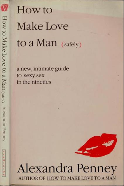 How to make love to a man (safely). A new, intimate guide to sexy sex in the nineties - Alexandra Penney - copertina