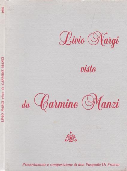 Livio Nargi. visto da Carmine Manzi - Presentazione e composizione di don Pasquale Di Fronzo - Carmine Manzi - copertina