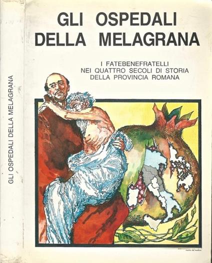 Gli ospedali della melagrana. I Fatebenefratelli nei quattro secoli di Storia della Provincia Romana - copertina