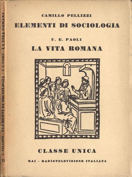 Elementi di sociologia - La vita romana - Camillo Pellizzi - copertina
