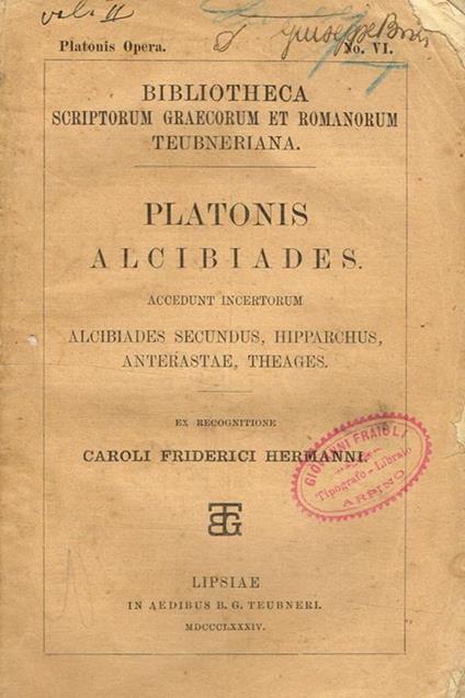 Alcibiades. Accedunt Incertorum, Alcibiades Secundus, Hipparchus, Anterastae, Theages Ex Recognitione Caroli Friderici Hermanni - Platone - copertina