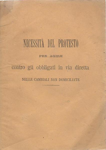 Necessità del protesto per agire contro gli obbligati in via diretta nelle cambiali non domiciliate (Estratto dal Giornale "La Provincia" di Benevento) anno IV, N. 19, 20, 21, 22, 23, 24, 25 - Domenico Cangiano - copertina