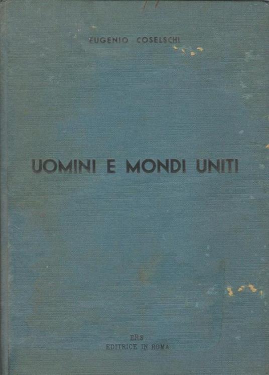 Uomini e mondi uniti - Eugenio Coselschi - copertina