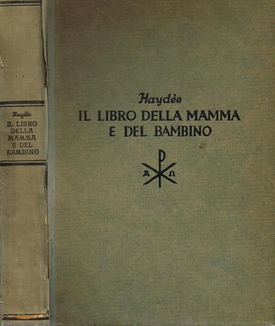 Il Libro Della Mamma E Del Bambino Volume Dedicato Alle Madri D'Italia - Haydee - copertina