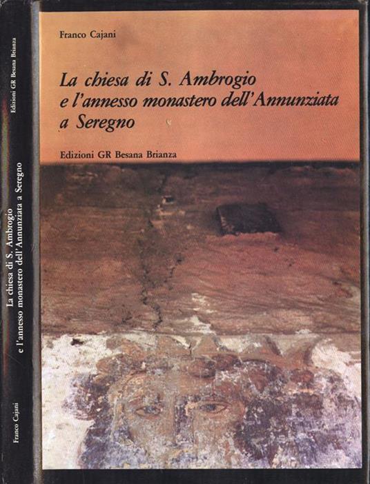 La chiesa di S. Ambrogio e L'annesso monastero delL'Annunziata a Seregno - Franco Cajani - copertina