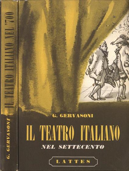 Il teatro italiano nel Settecento Metastasio. Goldoni. Alfieri. Un melodramma, due commedie e due tragedie - Gianni Gervasoni - copertina