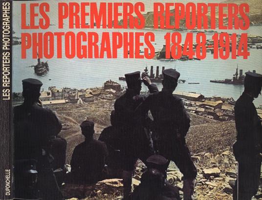 Les premiers reporters photographes 1848 - 1914 - Andre Barret - copertina