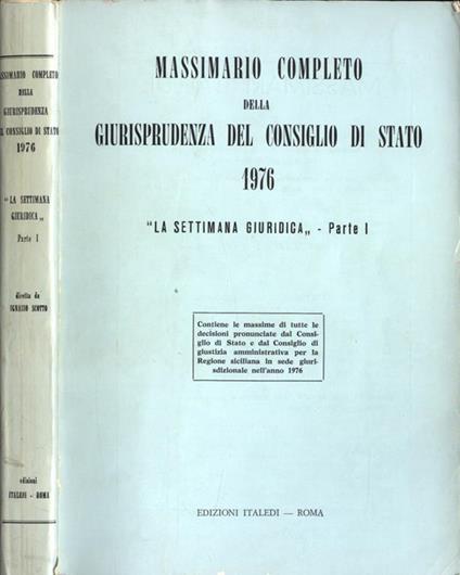 Massimario completo della giurisprudenza del Consiglio di Stato 1976 La settimana giuridica Parte I - copertina