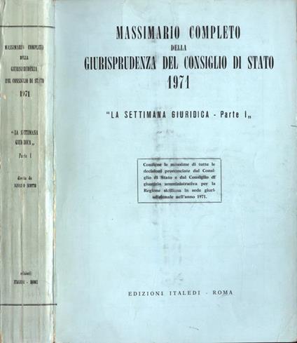 Massimario completo della giurisprudenza del Consiglio di Stato 1971 La settimana giuridica Parte I - copertina