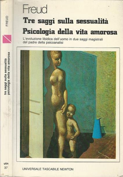 Tre Saggi Sulle Sessualità Psicologia Della Vita Amorosa L'Evoluzione Libidica Dell'Uomo In Due Saggi Magistrali Del Padre Della Psicoanalisi - Sigmund Freud - copertina