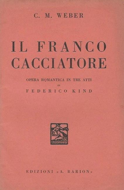 Il franco cacciatore Opera romantica in tre atti di Federico Kind - Carl Maria von Weber - copertina