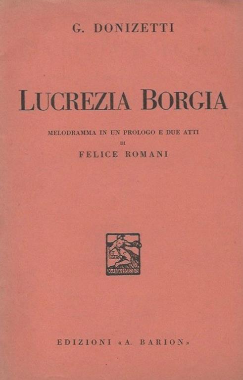 Lucrezia Borgia Melodramma in un prologo e due atti di Felice Romani - Gaetano Donizetti - copertina
