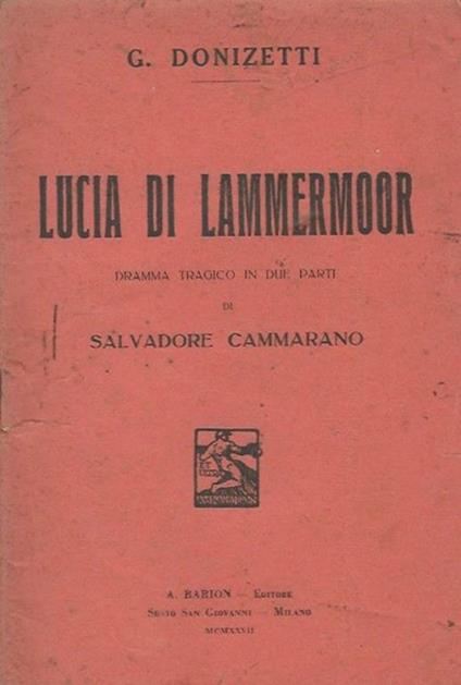 Lucia Di Lammermoor Dramma tragico in due parti di Salvadore Cammarano - Gaetano Donizetti - copertina