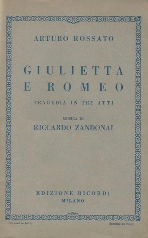 Giulietta e Romeo Tragedia in tre atti - Musica di Riccardo Zandonai - Arturo Rossato - copertina