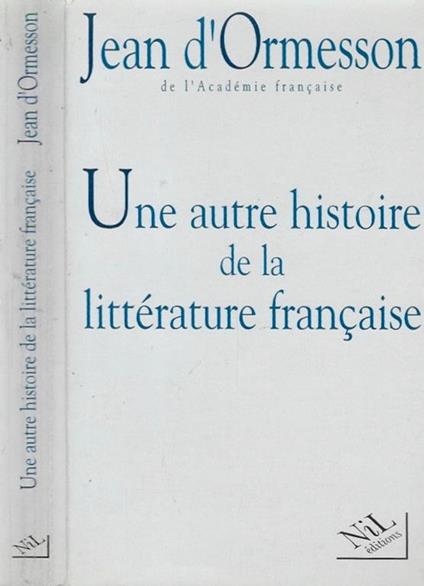 Une autre histoire de la litterature francaise - Jean D'Ormesson - copertina