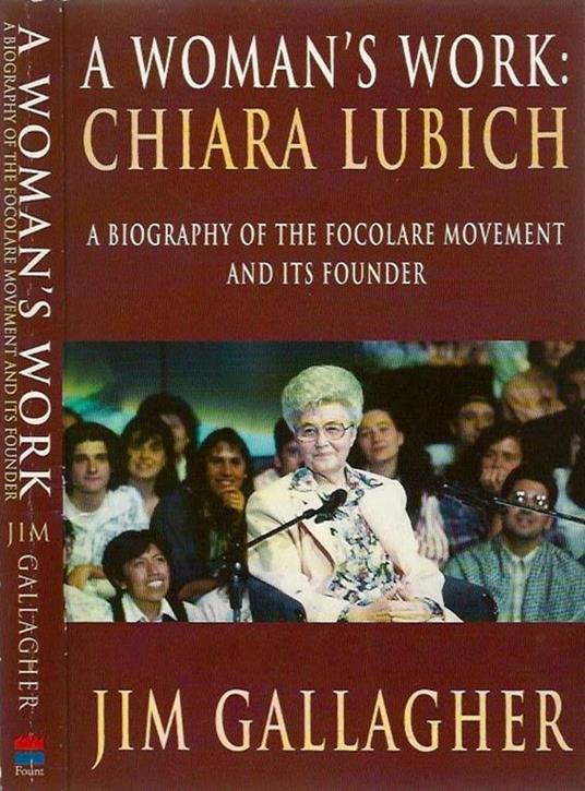 A Woman's Work: Chiara Lubich A biography of the focolare movement and its founder - copertina