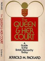 The Queen e Her Court A Guide to the British Monarchy Today