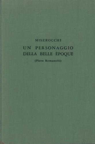 Un personaggio della Belle Epoque. (Piero Romanelli) - Manlio Miserocchi - copertina