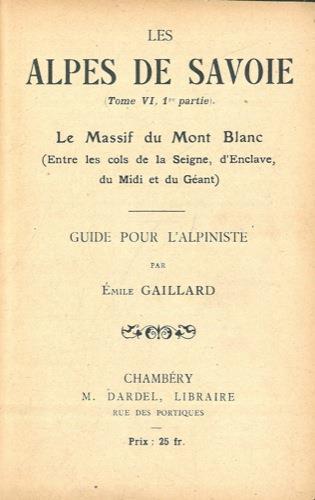 Les Alpes de Savoie. Les Massif du Mont Blanc. (Entre les cols de la Seigne d'Enclave du Midi et du Géant. Guide pour l'alpiniste - Emile Gaillard - copertina