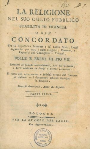 La religione nel suo culto pubblico stabilita in Francia o sia Concordato tra la Repubblica Francese e la Santa Sede, Leggi organiche per tutti i culti religiosi, Discorsi, e Rapporti dei Consiglieri e Tribuni, Bolle e Brevi di Pio VII. Relativi al gran - copertina