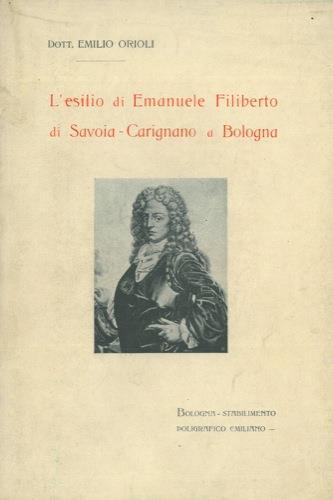 L' esilio di Emanuele Filiberto di Savoia-Carignano a Bologna - Emilio Orioli - copertina