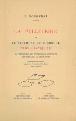 La pelleterie et le vetement de fourrure dans l'antiquitè. La préhistoire, les civilisations orientales, les barbares, la Grèce, Rome - L. Fougerat - copertina