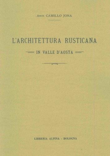 L' architettura rusticana in Valle d'Aosta - Camillo Jona - copertina