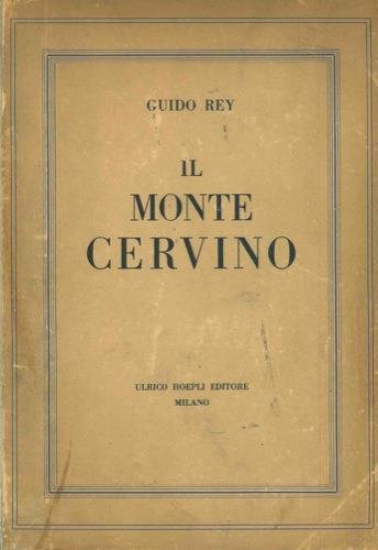 Il Monte Cervino. Illustrazioni di Edoardo Rubino. Prefazione di Edmondo De Amicis. Nota geologica di Vittorio Novarese. Seconda edizione - Guido Rey - copertina