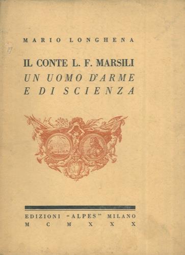 Il Conte L.F. Marsili. Un uomo d'arme e di scienza - Mario Longhena - copertina