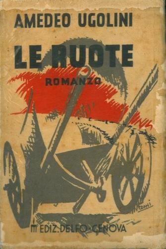 Le ruote. Romanzo - Amedeo Ugolini - copertina