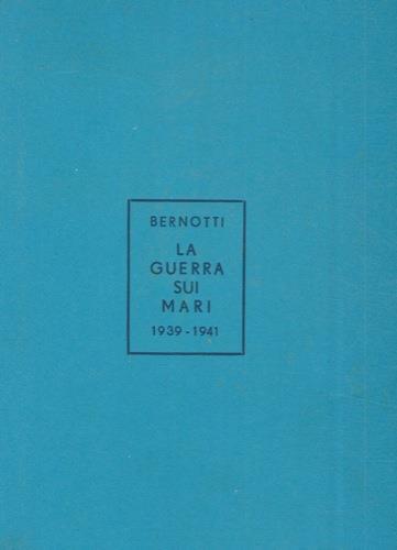 La guerra sui mari nel conflitto mondiale 1939-1941 - Romeo Bernotti - copertina
