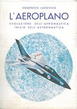 L' aeroplano. Evoluzione dell'aeronautica. Inizio dell'astronautica