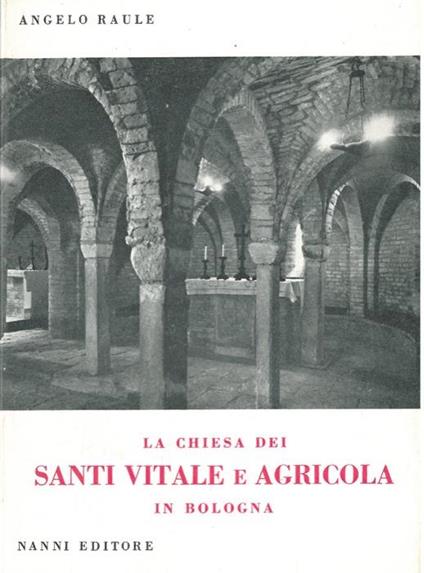 La Chiesa dei Santi Vitale e Agricola in Bologna - Angelo Raule - copertina