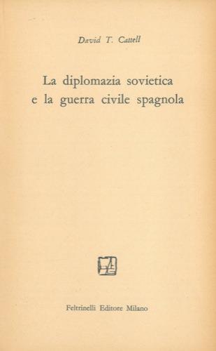 La diplomazia sovietica e la guerra civile spagnola - David T. Cattell - copertina