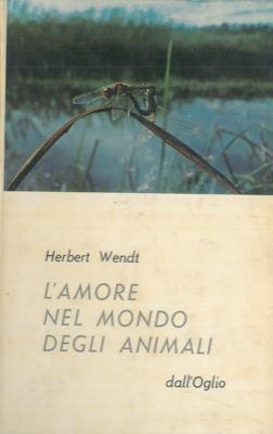 L' amore nel mondo degli animali - Herbert Wendt - copertina