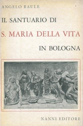 Il Santuario di S. Maria della Vita in Bologna - Angelo Raule - copertina