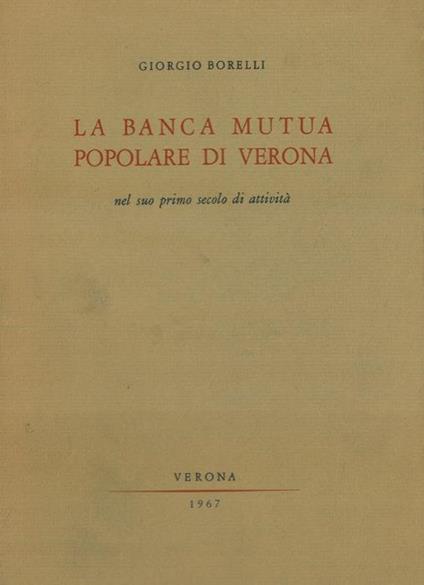 La Banca Mutua Popolare di Verona nel suo primo secolo di attività - Giorgio Borelli - copertina