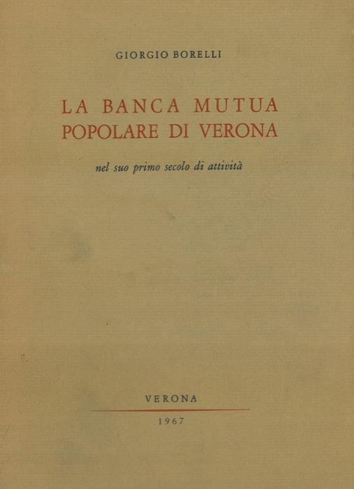La Banca Mutua Popolare di Verona nel suo primo secolo di attività - Giorgio Borelli - copertina