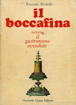 Il boccafina ovvero il gastronomo avveduto. Viaggio intorno allo stomaco. Il lunario del ghiottone. Dizionarietto dall'A(glio) alla Z(uppa). Atlantino dell'Italia a tavola. Leggendario dei vini, storie, aneddoti, curiosità, ghiottonerie e le ricette dei