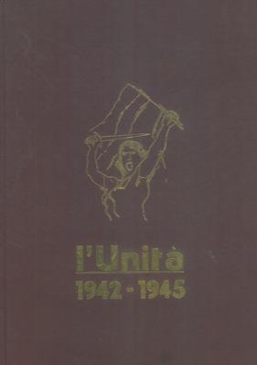 L' Unità. 1942. 1945. Prefazione di Luigi Longo - copertina