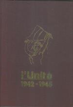 L' Unità. 1942. 1945. Prefazione di Luigi Longo