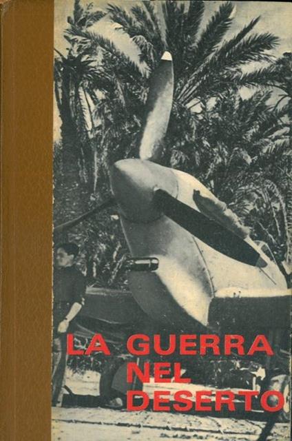 La guerra nel deserto. 1. Da Tripoli a Bir -Hakeim. 2. La battaglia di El-Alamein. 3. La fine dell'Afrika-Korps - E. Krieg - copertina