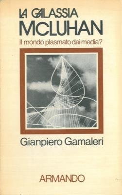 La galassia Mc Luhan. Il mondo plasmato dai media? - Gianpiero Gamaleri - copertina