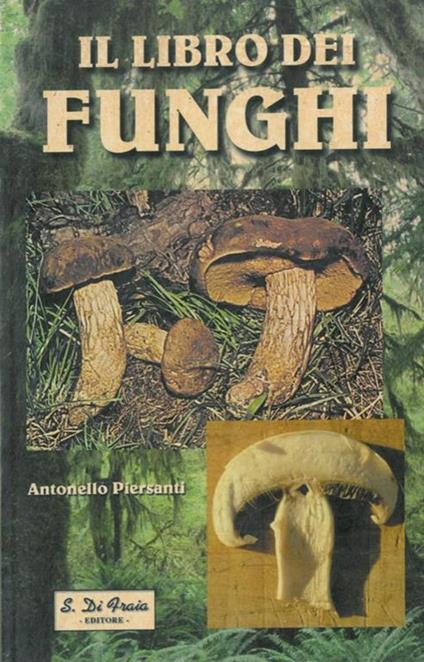 Il libro dei funghi - Antonello Piersanti - copertina