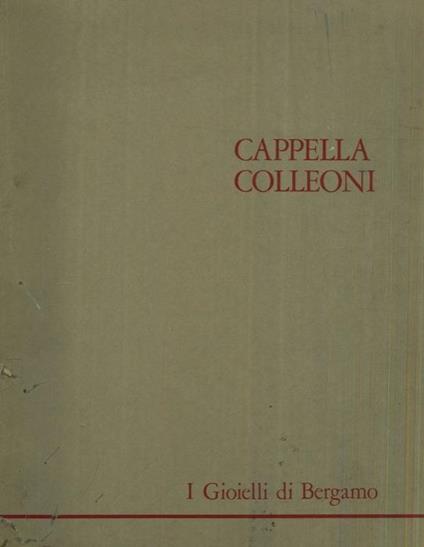 I gioielli di Bergamo. Terza cartella. Cappella Colleoni - Francesca Cortesi Bosco - copertina