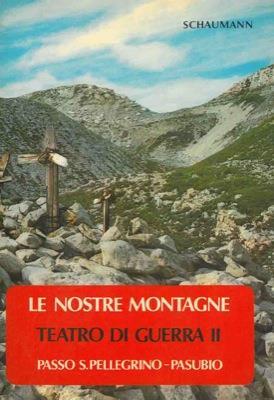 Le nostre montagne. Teatro di guerra II. Passo S. Pellegrino. Pasubio - Schaumann - copertina