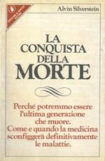 La conquista della morte. Perché potremmo essere l'ultima generazione che muore. Come e quando la medicina sconfiggerà definitivamente le malattie